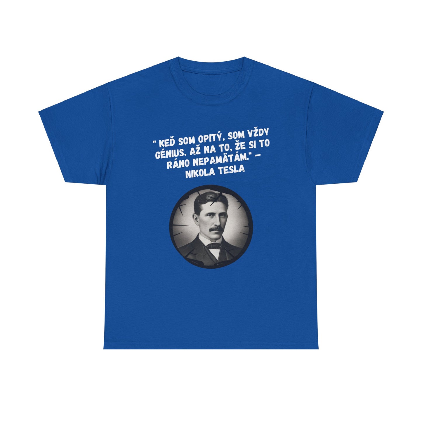 „Keď som opitý, som génius“ – Nikola Tesla (Tričko)