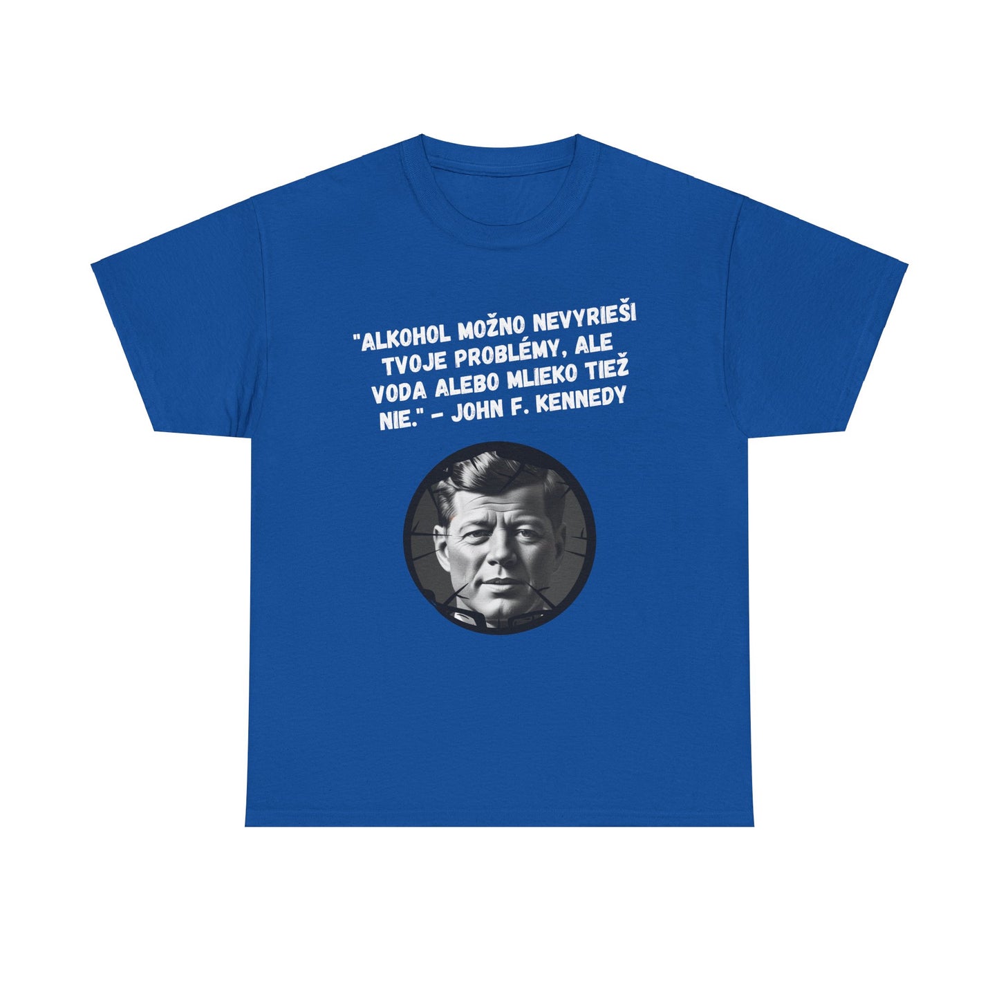 „Alkohol nevyrieši tvoje problémy“ – John F. Kennedy (Tričko)