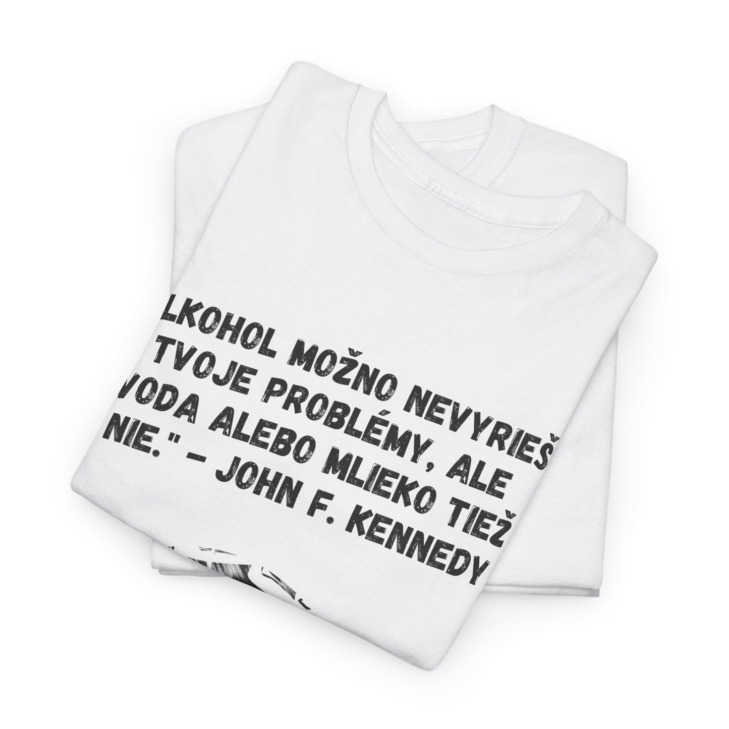 „Alkohol nevyrieši tvoje problémy“ – John F. Kennedy (Tričko)