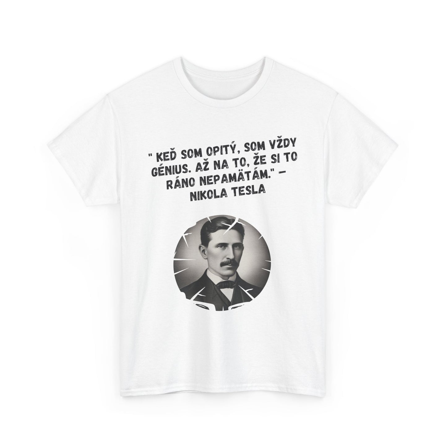 „Keď som opitý, som génius“ – Nikola Tesla (Tričko)
