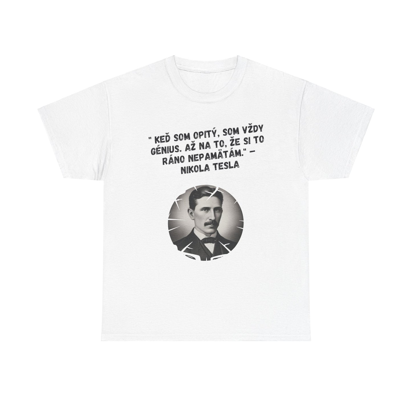 „Keď som opitý, som génius“ – Nikola Tesla (Tričko)