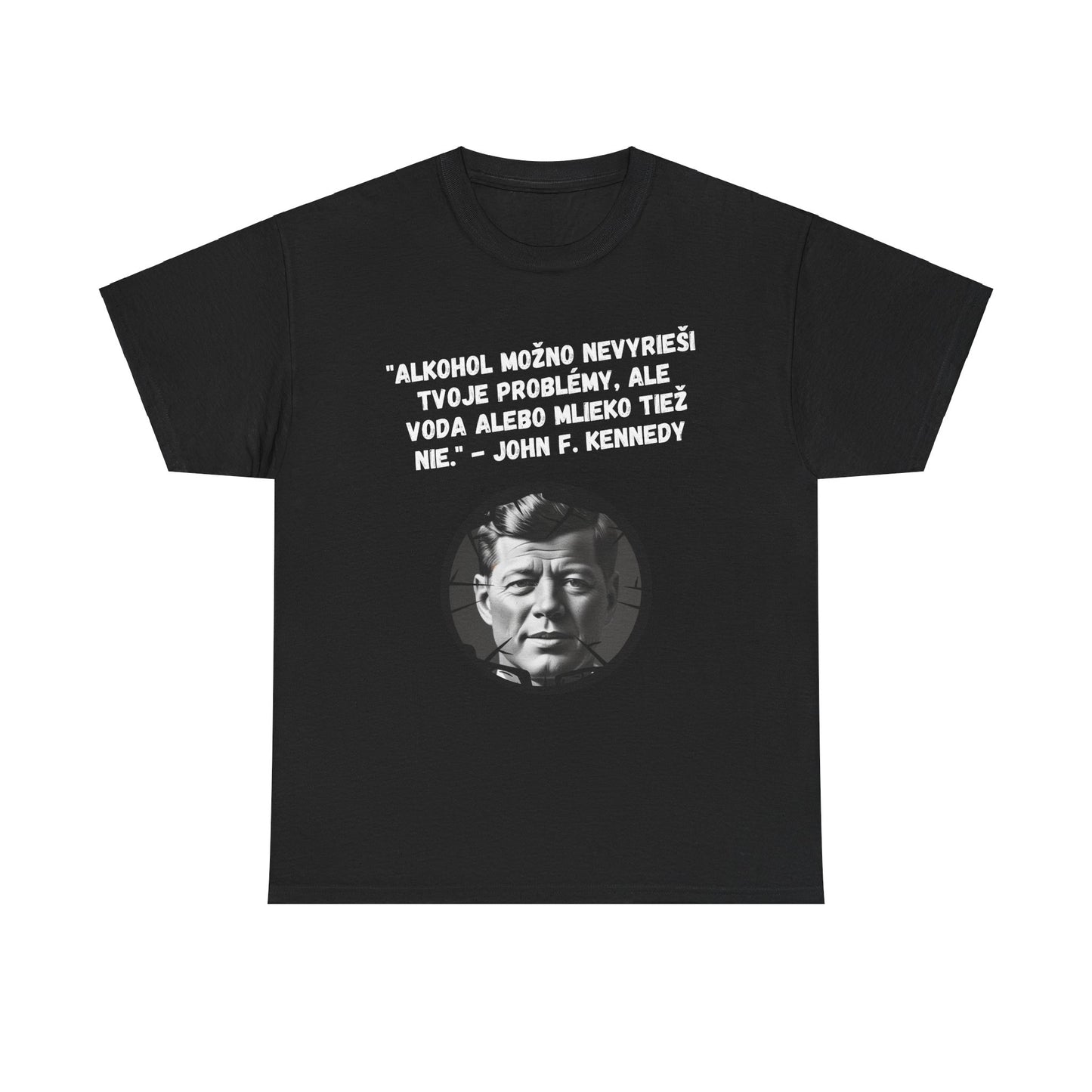 „Alkohol nevyrieši tvoje problémy“ – John F. Kennedy (Tričko)