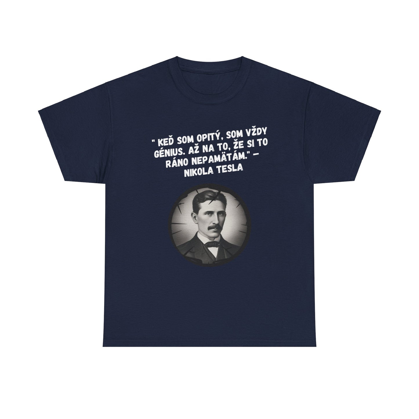 „Keď som opitý, som génius“ – Nikola Tesla (Tričko)