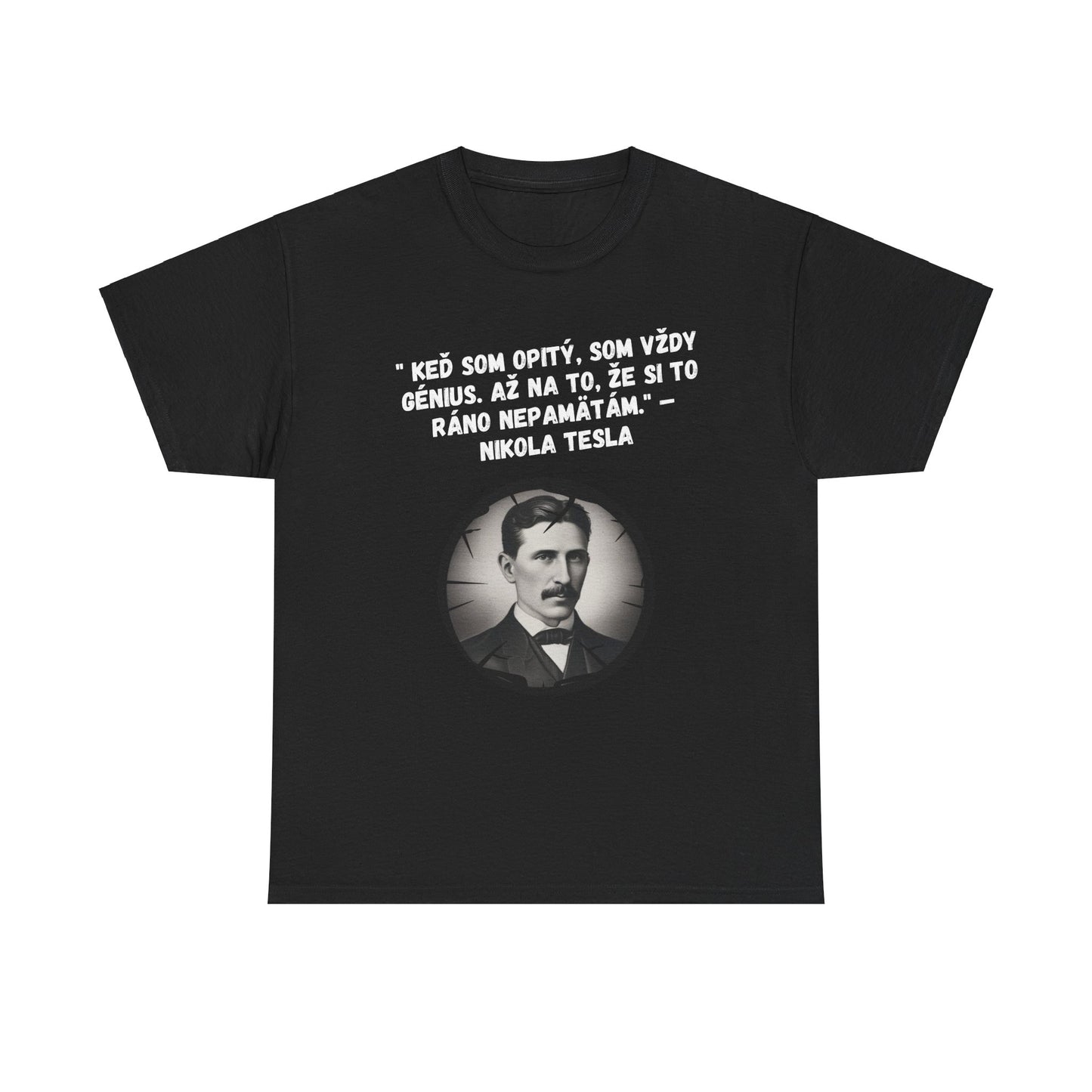 „Keď som opitý, som génius“ – Nikola Tesla (Tričko)