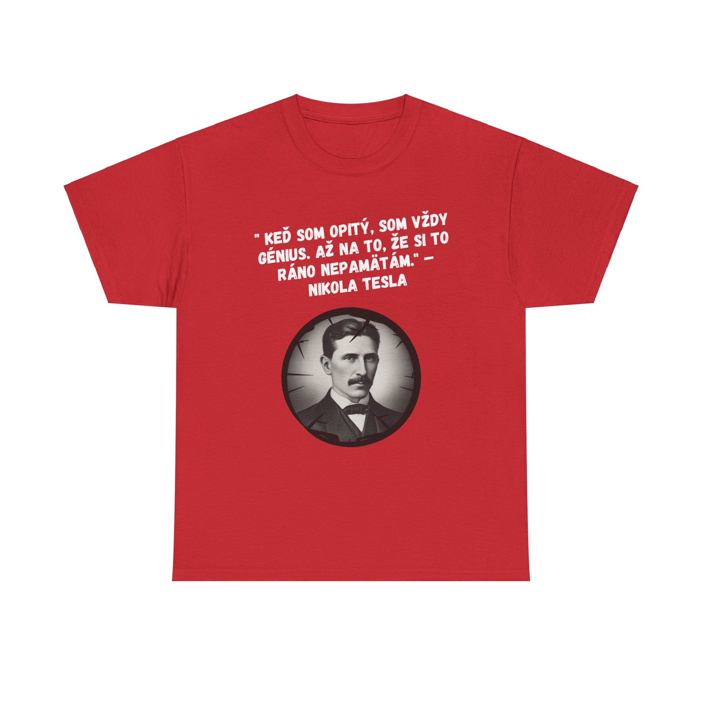 „Keď som opitý, som génius“ – Nikola Tesla (Tričko)