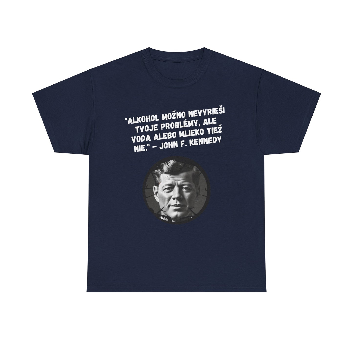 „Alkohol nevyrieši tvoje problémy“ – John F. Kennedy (Tričko)