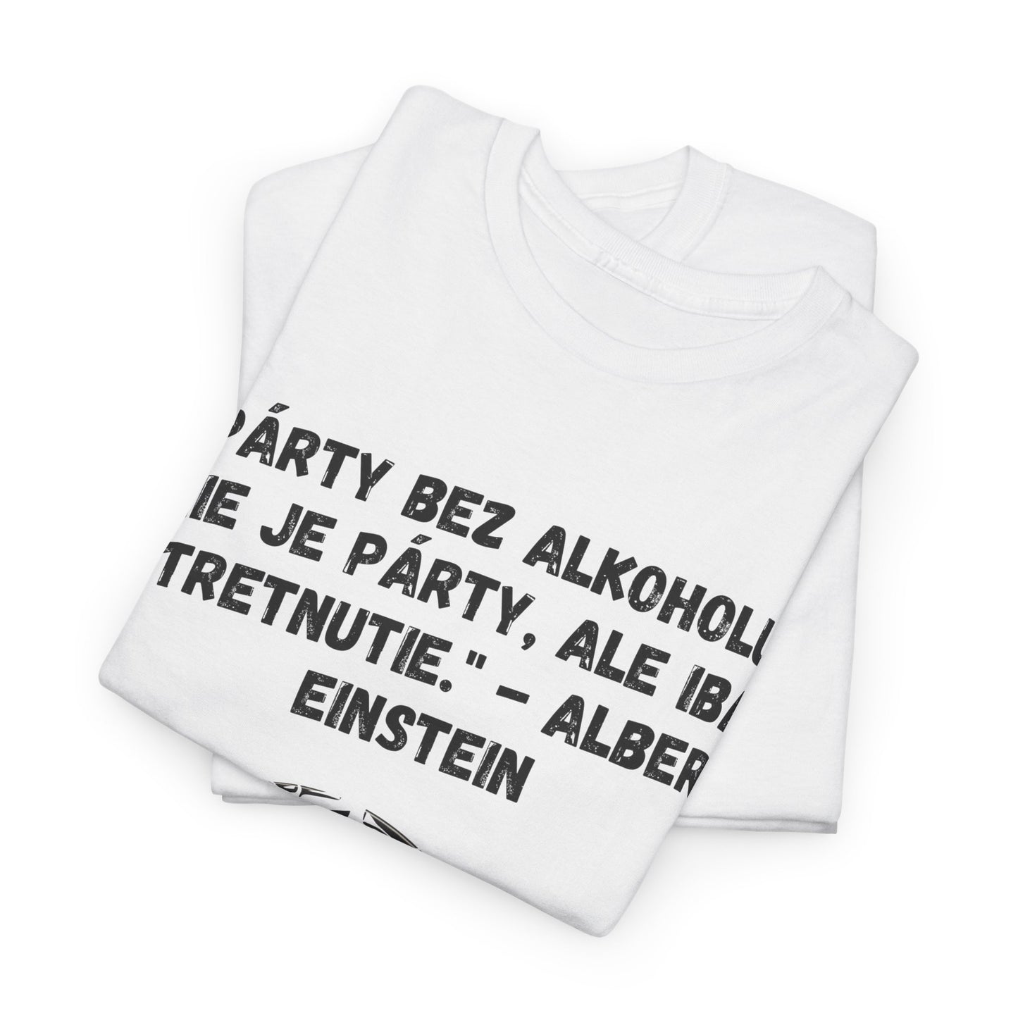 „Párty bez alkoholu nie je párty“ - Albert Einstein (Tričko)